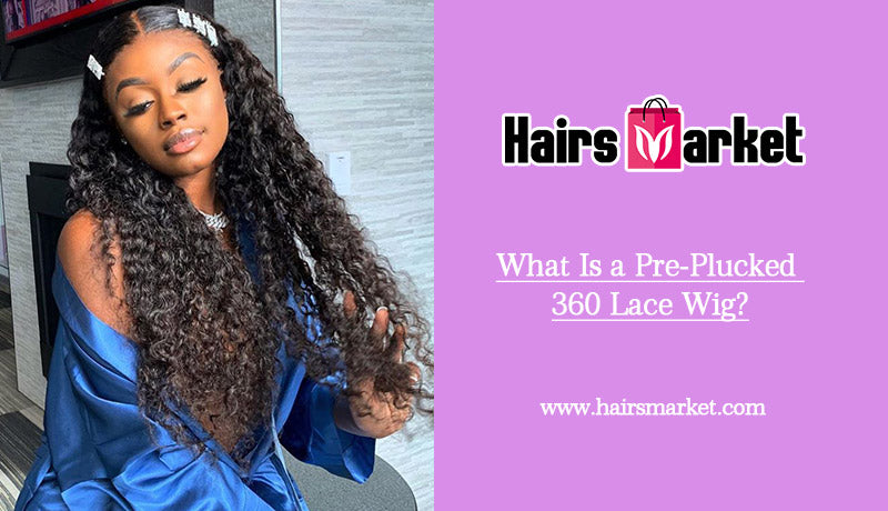 What Is a Pre-Plucked 360 Lace Wig?