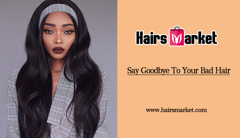Say Goodbye To Your Bad Hair