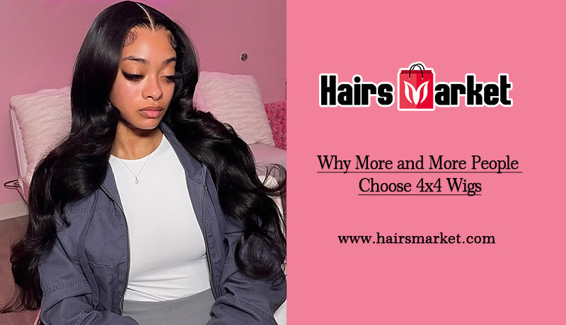 Why More and More People Choose 4x4 Wigs