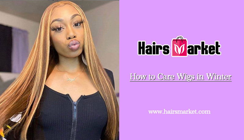How to Care Wigs in Winter