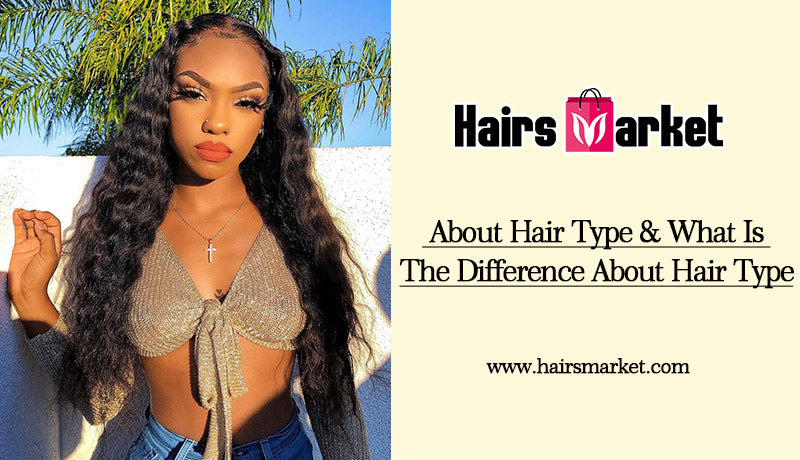 About Hair Type & What Is The Difference About Hair Type