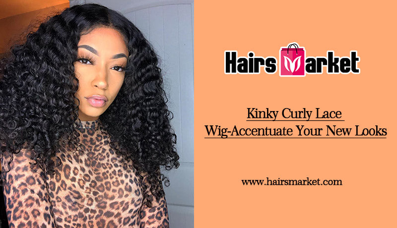 Kinky Curly Lace Wig-Accentuate Your New Looks