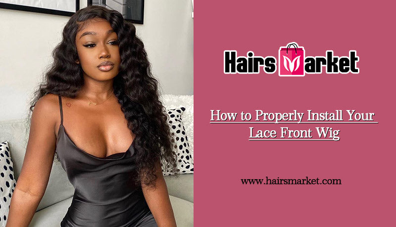 How to Properly Install Your Lace Front Wig