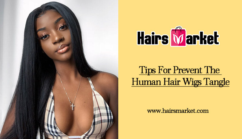 Tips For Prevent The Human Hair Wigs Tangle